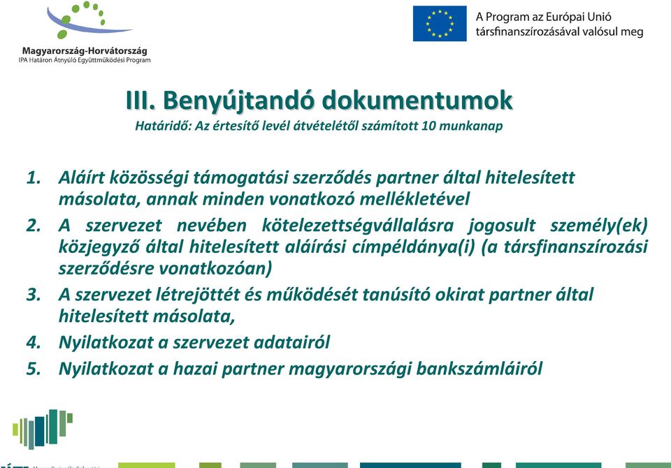 A szervezet nevében kötelezettségvállalásra jogosult személy(ek) közjegyző által hitelesített aláírási címpéldánya(i) (a társfinanszírozási