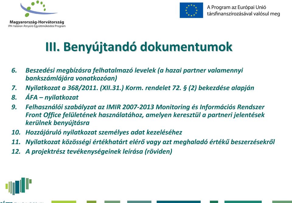Felhasználói szabályzat az IMIR 2007-2013 Monitoring és Információs Rendszer Front Office felületének használatához, amelyen keresztül a partneri