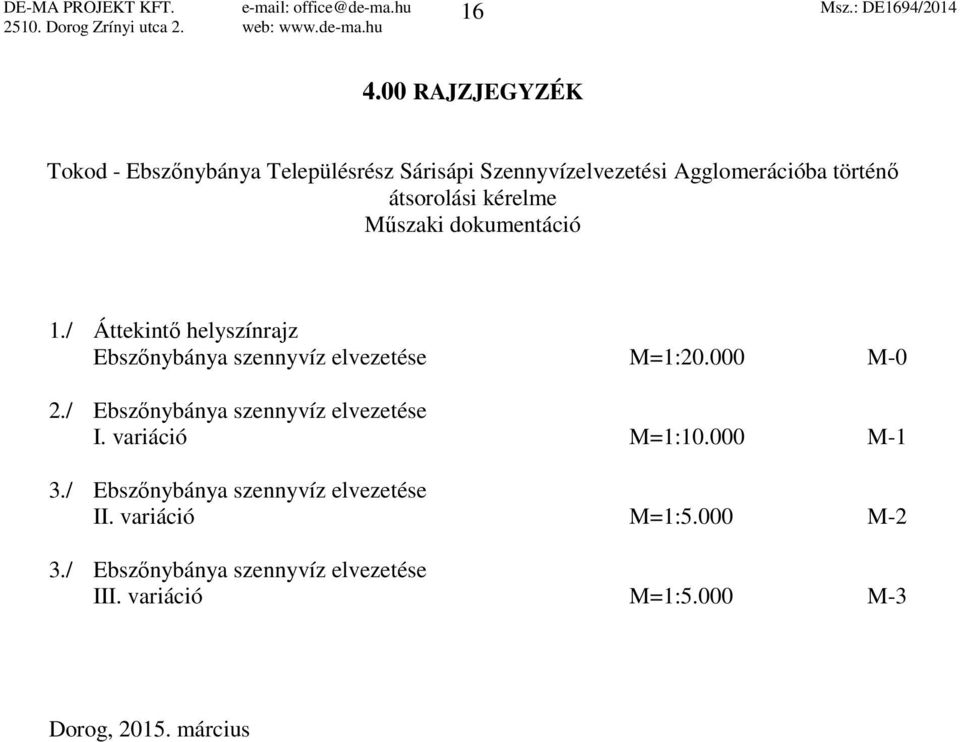 Műszaki dokumentáció 1./ Áttekintő helyszínrajz Ebszőnybánya szennyvíz elvezetése M=1:20.000 M-0 2.