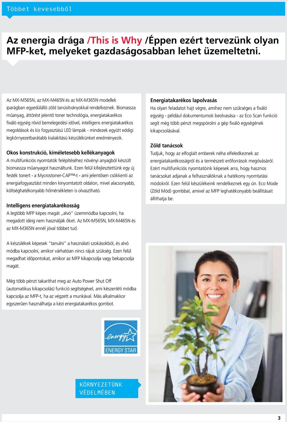 Biomassza műanyag, áttörést jelentő toner technológia, energiatakarékos fixáló egység rövid bemelegedési idővel, intelligens energiatakarékos megoldások és kis fogyasztású LED lámpák - mindezek