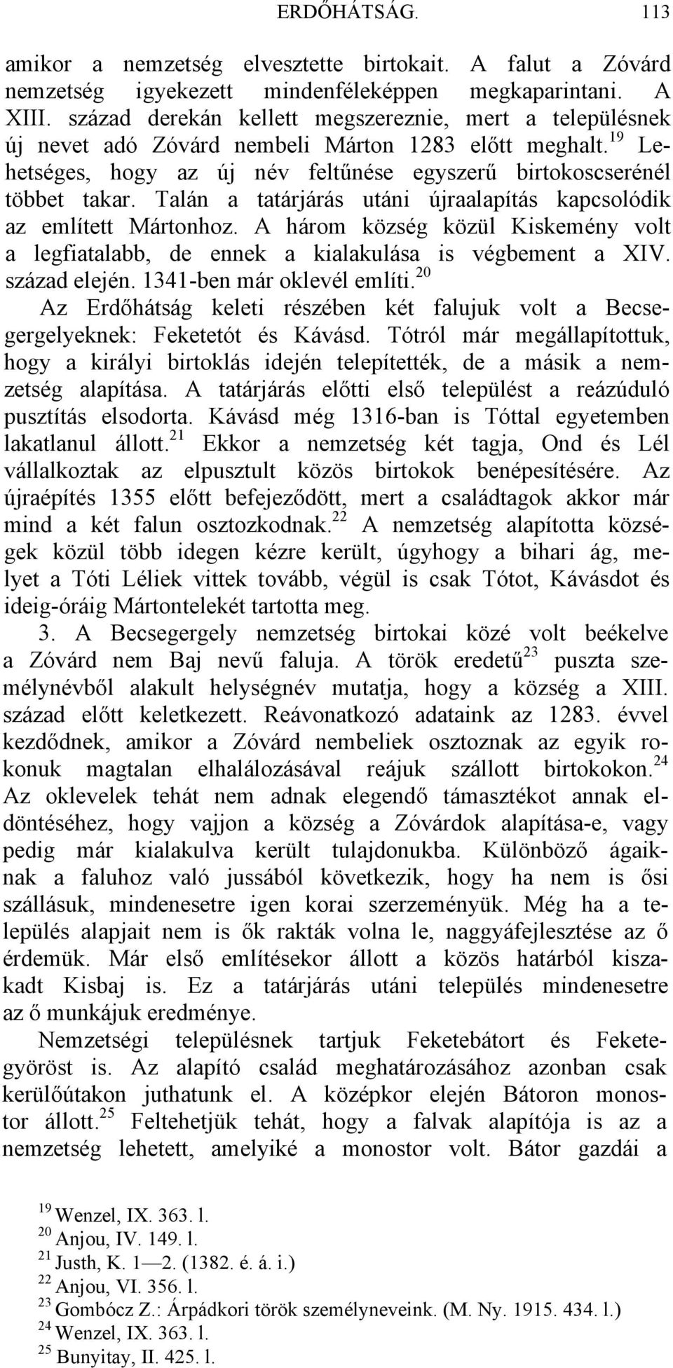 Talán a tatárjárás utáni újraalapítás kapcsolódik az említett Mártonhoz. A három község közül Kiskemény volt a legfiatalabb, de ennek a kialakulása is végbement a XIV. század elején.