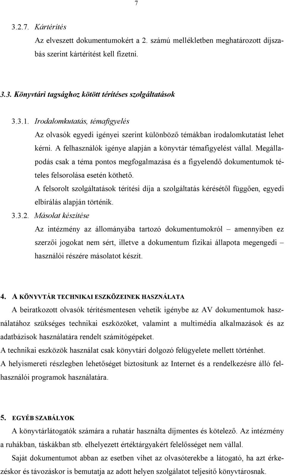 Megállapodás csak a téma pontos megfogalmazása és a figyelendő dokumentumok tételes felsorolása esetén köthető.