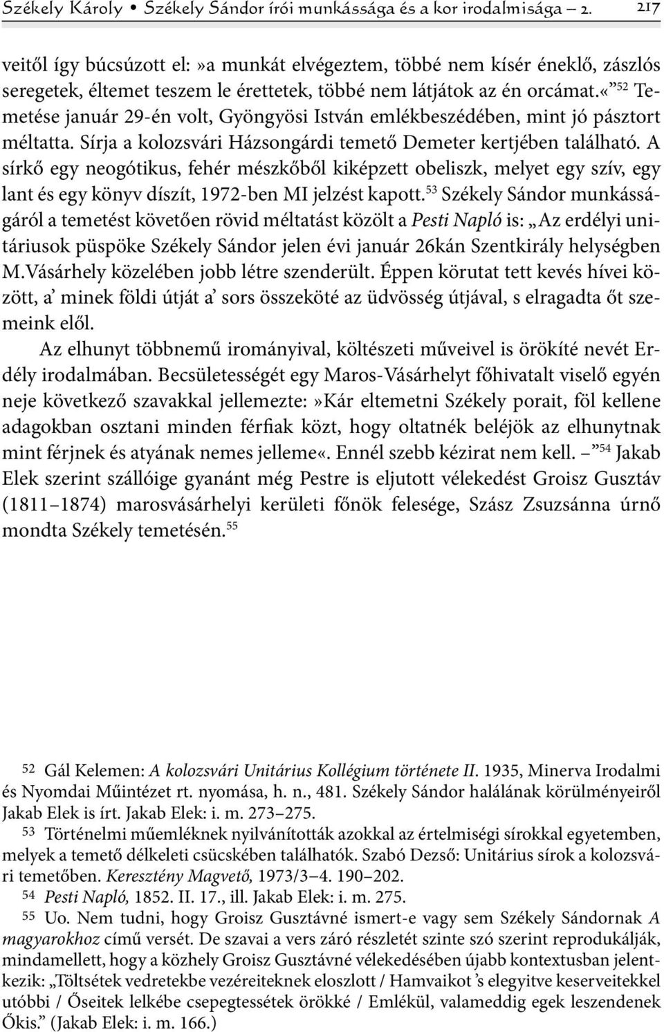 «52 Temetése január 29-én volt, Gyöngyösi István emlékbeszédében, mint jó pásztort méltatta. Sírja a kolozsvári Házsongárdi temető Demeter kertjében található.