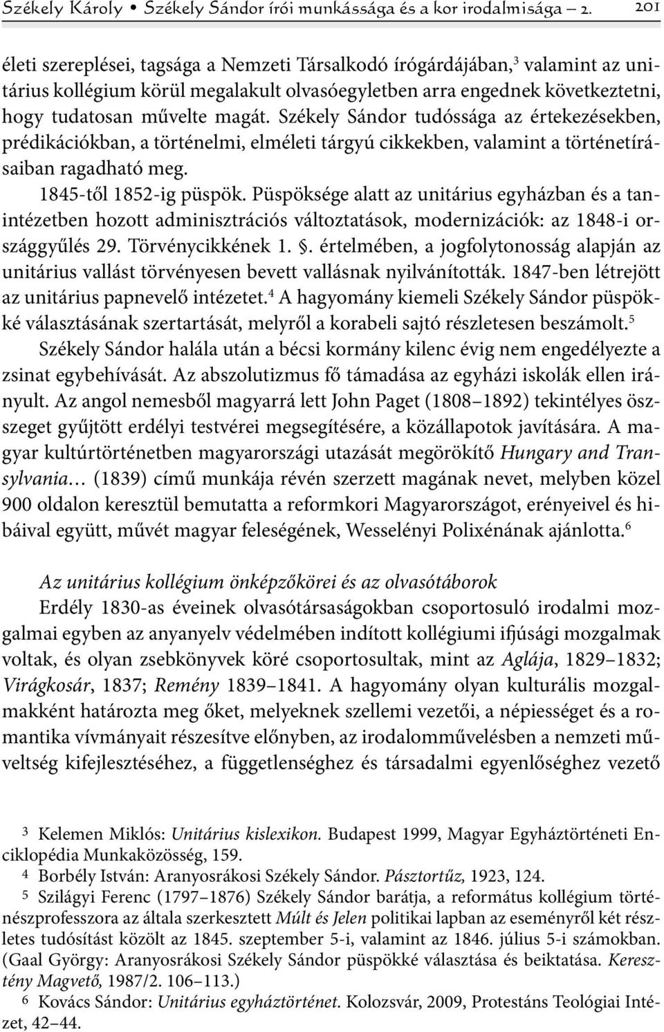 Székely Sándor tudóssága az értekezésekben, prédikációkban, a történelmi, elméleti tárgyú cikkekben, valamint a történetírásaiban ragadható meg. 1845-től 1852-ig püspök.