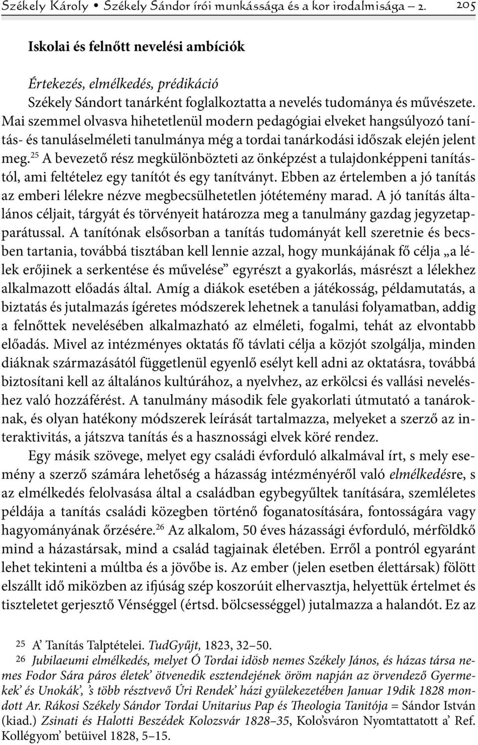 Mai szemmel olvasva hihetetlenül modern pedagógiai elveket hangsúlyozó tanítás- és tanuláselméleti tanulmánya még a tordai tanárkodási időszak elején jelent meg.