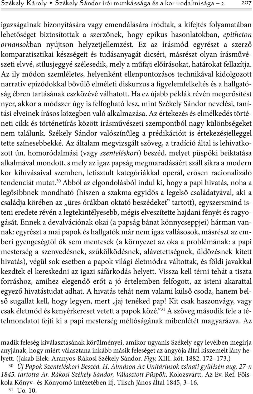 Ez az írásmód egyrészt a szerző komparatisztikai készségeit és tudásanyagát dicséri, másrészt olyan írásművészeti elvvé, stílusjeggyé szélesedik, mely a műfaji előírásokat, határokat fellazítja.
