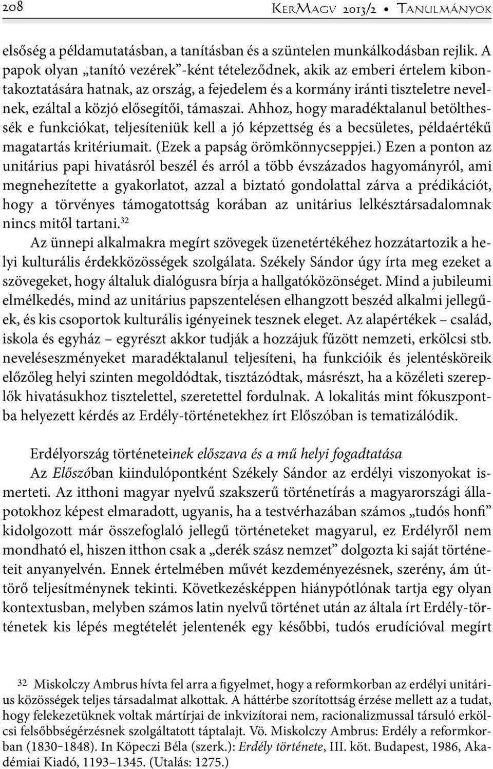 támaszai. Ahhoz, hogy maradéktalanul betölthessék e funkciókat, teljesíteniük kell a jó képzettség és a becsületes, példaértékű magatartás kritériumait. (Ezek a papság örömkönnycseppjei.