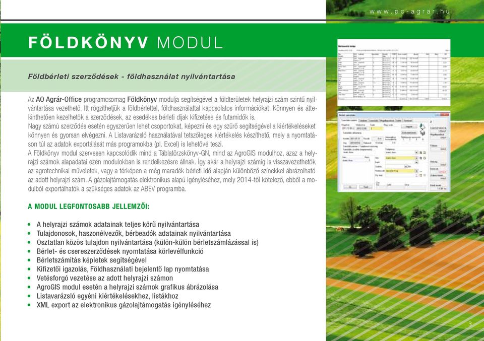 nyilvántartása vezethető. Itt rögzíthetjük a földbérlettel, földhasználattal kapcsolatos információkat.