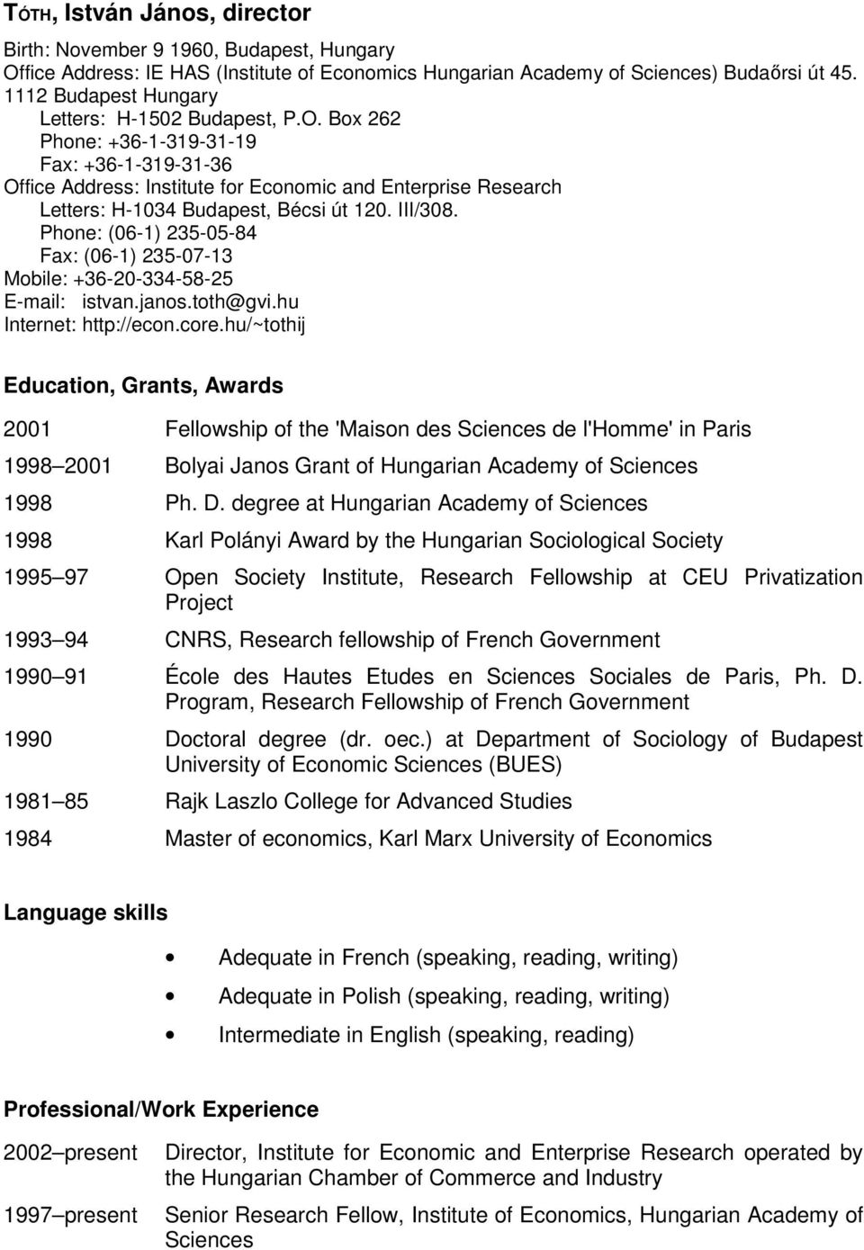 Box 262 Phone: +36-1-319-31-19 Fax: +36-1-319-31-36 Office Address: Institute for Economic and Enterprise Research Letters: H-1034 Budapest, Bécsi út 120. III/308.
