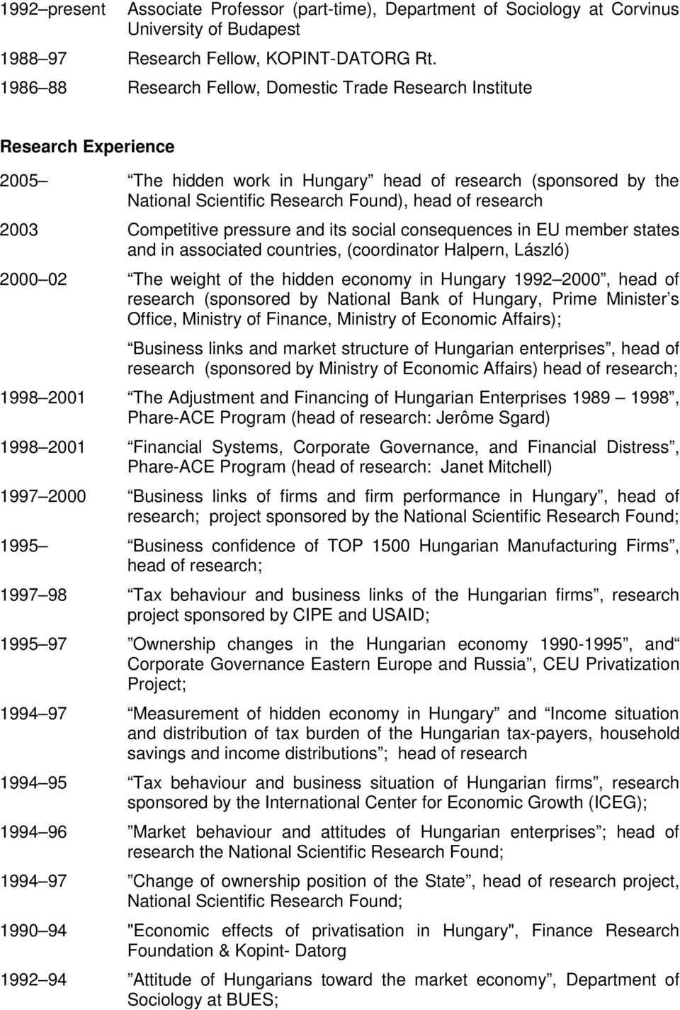 2003 Competitive pressure and its social consequences in EU member states and in associated countries, (coordinator Halpern, László) 2000 02 The weight of the hidden economy in Hungary 1992 2000,