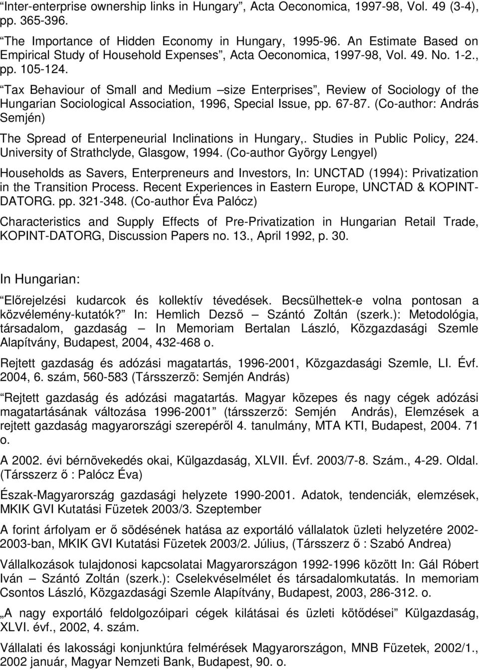 Tax Behaviour of Small and Medium size Enterprises, Review of Sociology of the Hungarian Sociological Association, 1996, Special Issue, pp. 67-87.