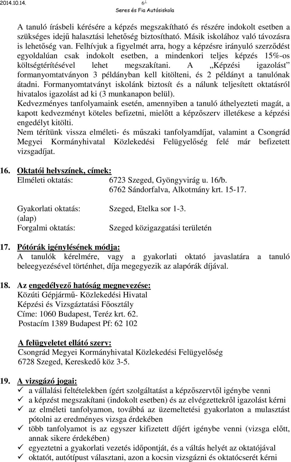 A Képzési igazolást formanyomtatványon 3 példányban kell kitölteni, és 2 példányt a tanulónak átadni.