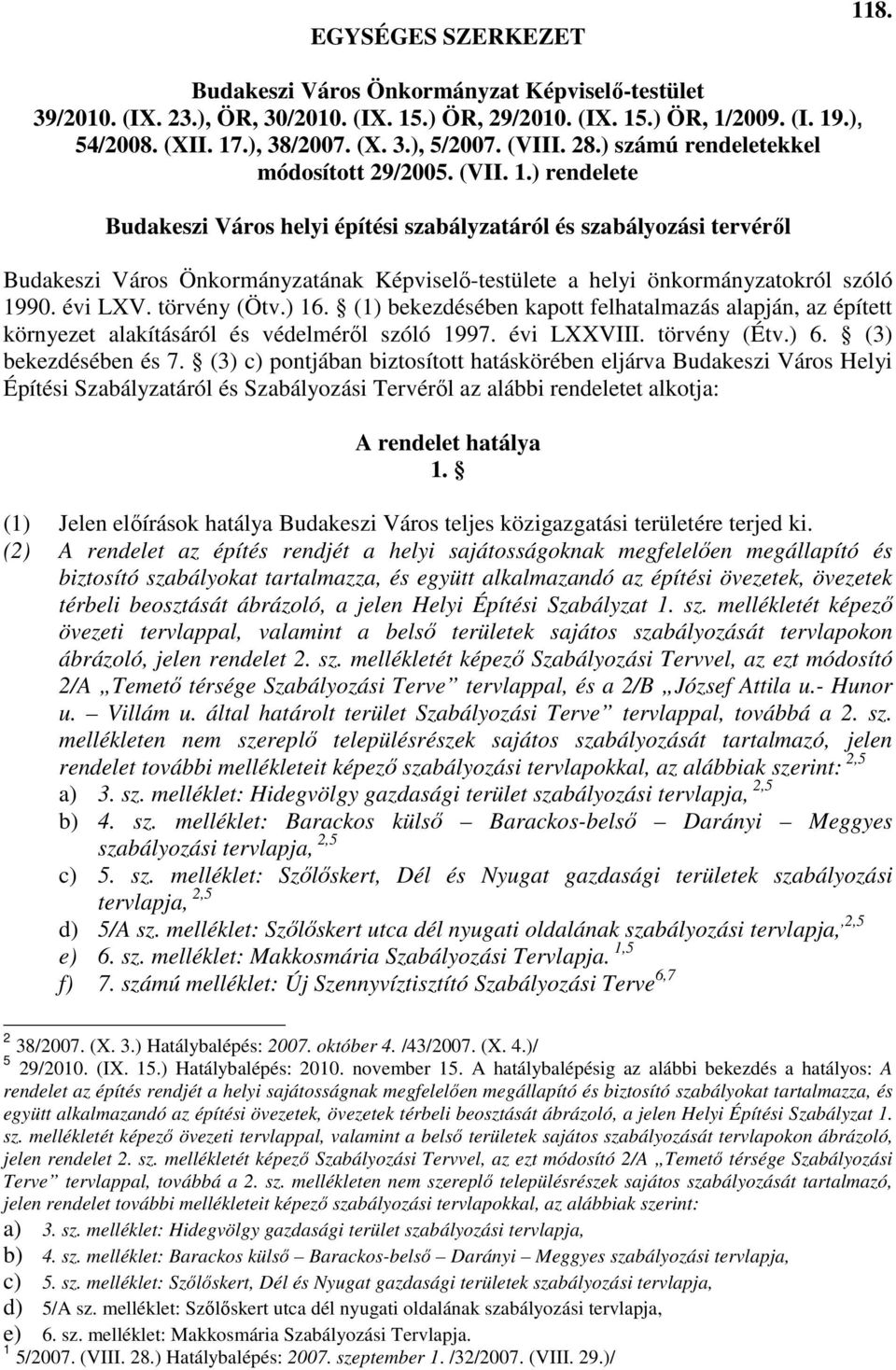 ) rendelete Budakeszi Város helyi építési szabályzatáról és szabályozási tervérıl Budakeszi Város Önkormányzatának Képviselı-testülete a helyi önkormányzatokról szóló 1990. évi LXV. törvény (Ötv.) 16.