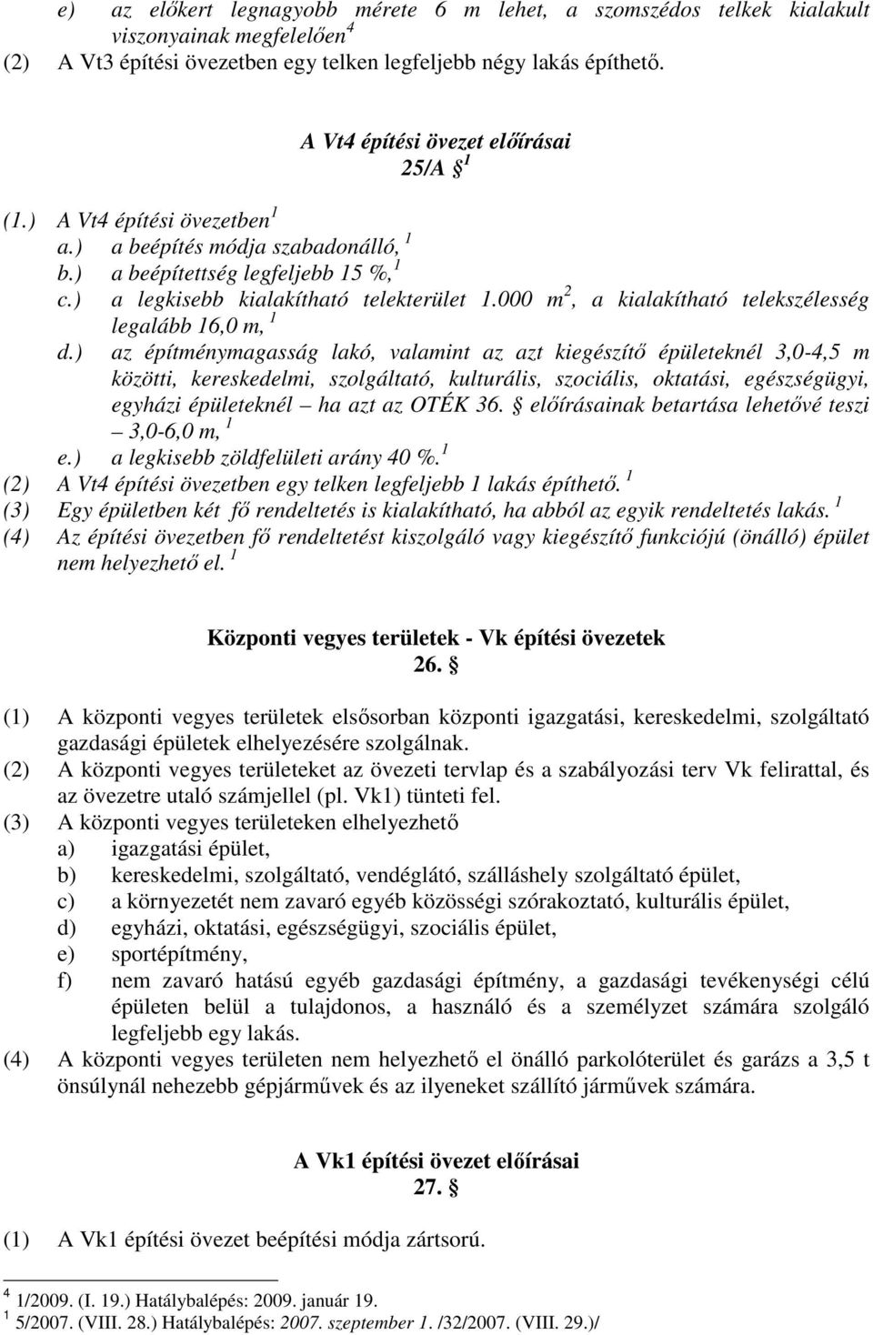 000 m 2, a kialakítható telekszélesség legalább 16,0 m, 1 d.