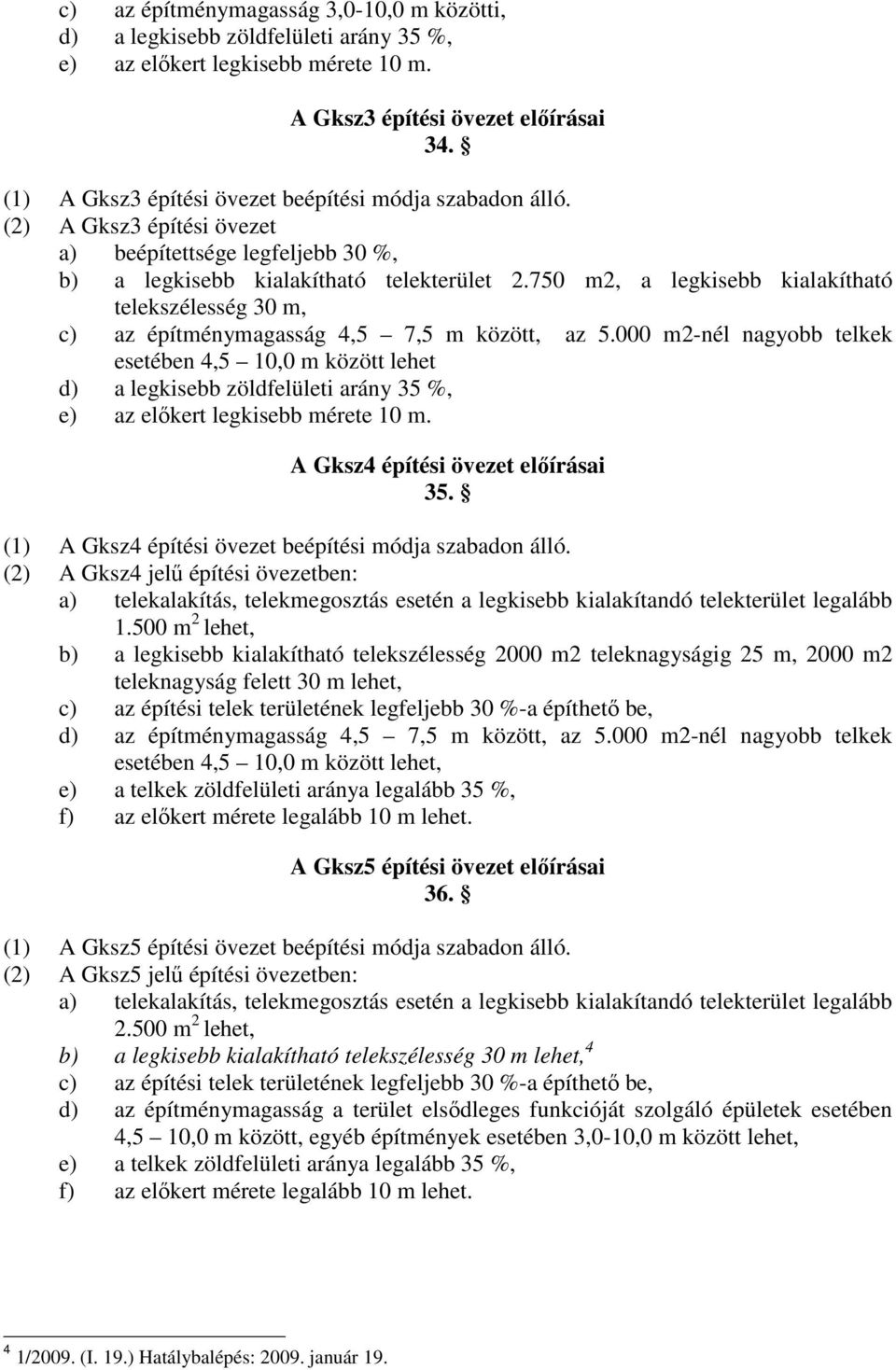 750 m2, a legkisebb kialakítható telekszélesség 30 m, c) az építménymagasság 4,5 7,5 m között, az 5.