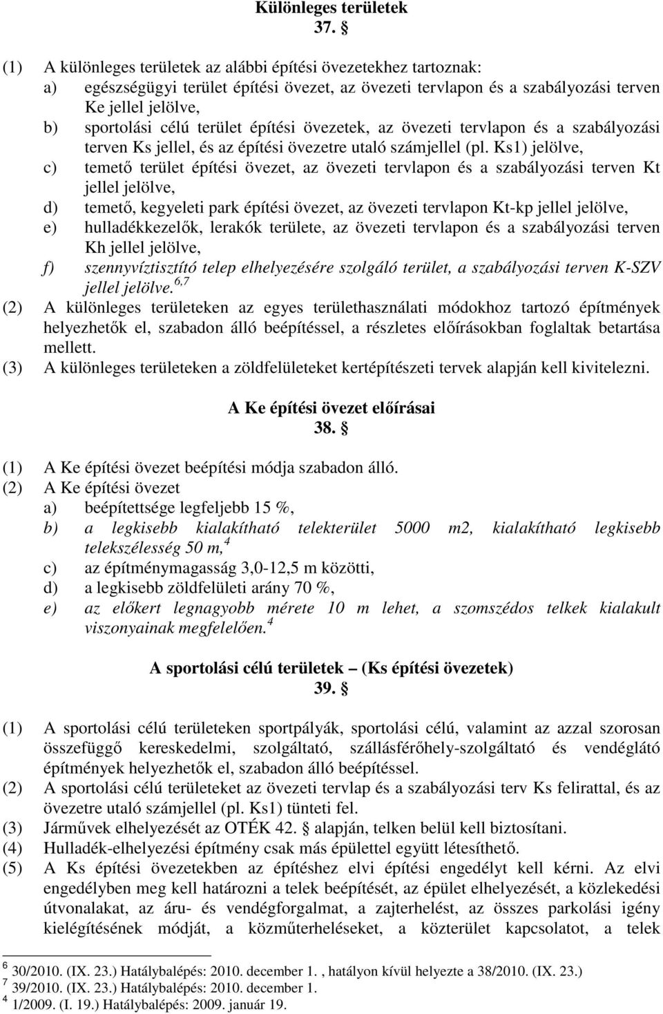 építési övezetek, az övezeti tervlapon és a szabályozási terven Ks jellel, és az építési övezetre utaló számjellel (pl.