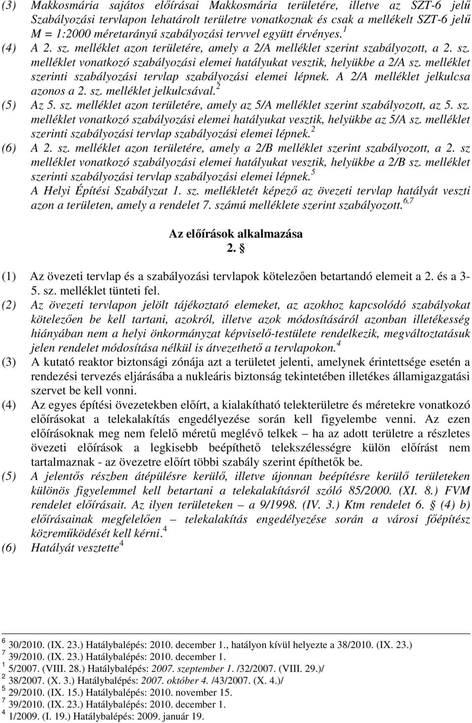 melléklet szerinti szabályozási tervlap szabályozási elemei lépnek. A 2/A melléklet jelkulcsa azonos a 2. sz. melléklet jelkulcsával. 2 (5) Az 5. sz. melléklet azon területére, amely az 5/A melléklet szerint szabályozott, az 5.