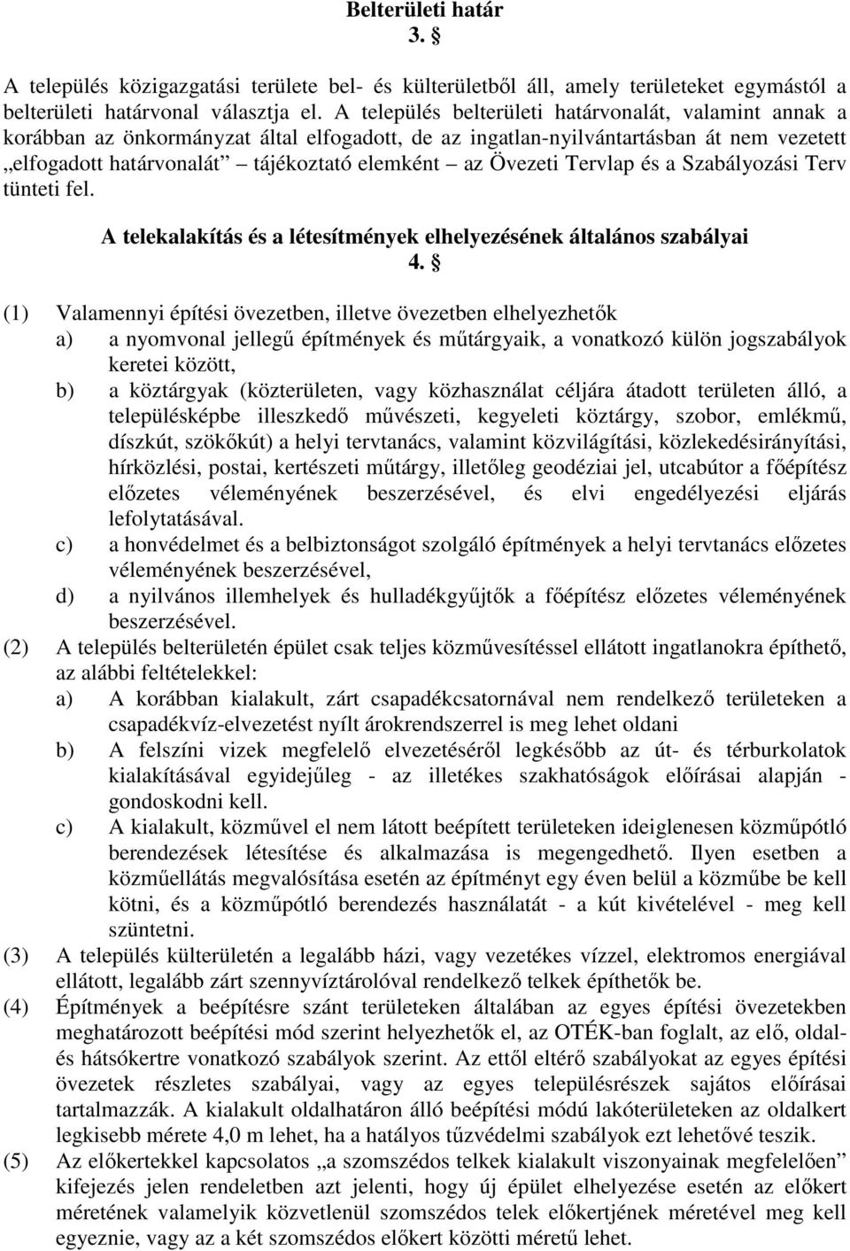 Övezeti Tervlap és a Szabályozási Terv tünteti fel. A telekalakítás és a létesítmények elhelyezésének általános szabályai 4.