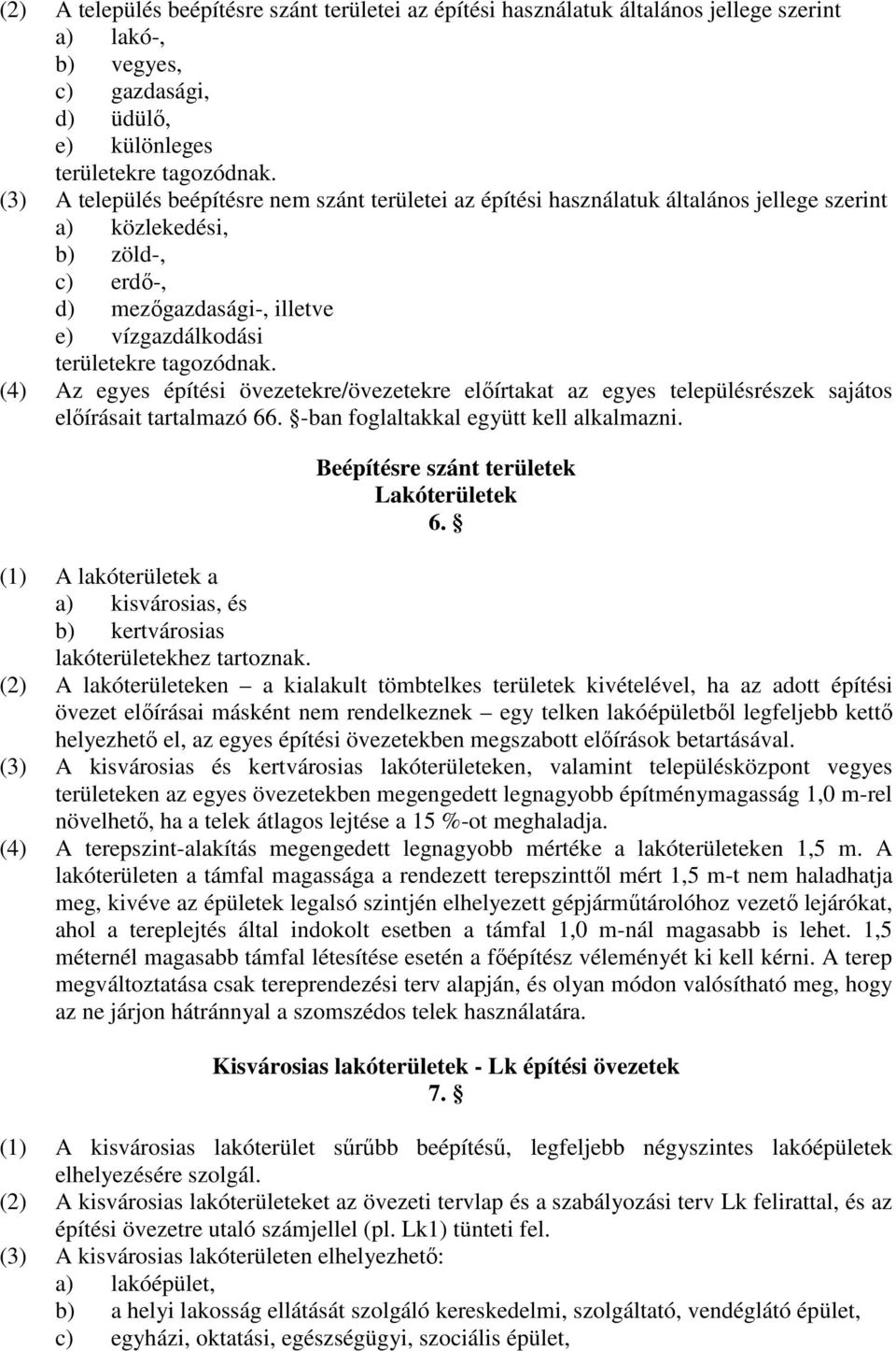 tagozódnak. (4) Az egyes építési övezetekre/övezetekre elıírtakat az egyes településrészek sajátos elıírásait tartalmazó 66. -ban foglaltakkal együtt kell alkalmazni.