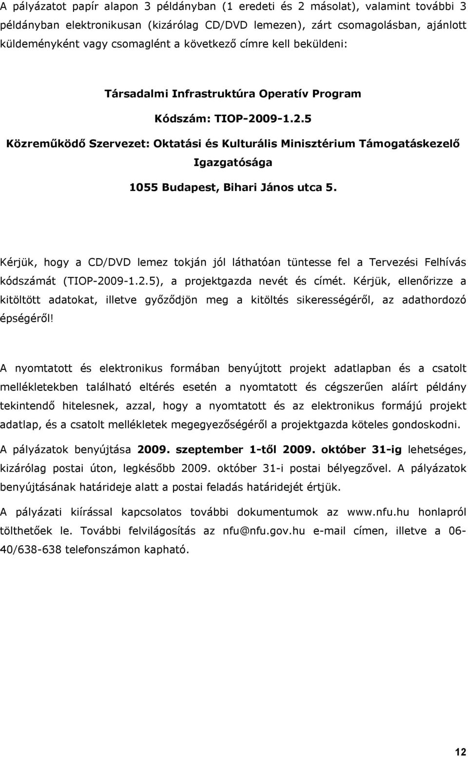 09-1.2.5 Közreműködő Szervezet: Oktatási és Kulturális Minisztérium Támogatáskezelő Igazgatósága 1055 Budapest, Bihari János utca 5.