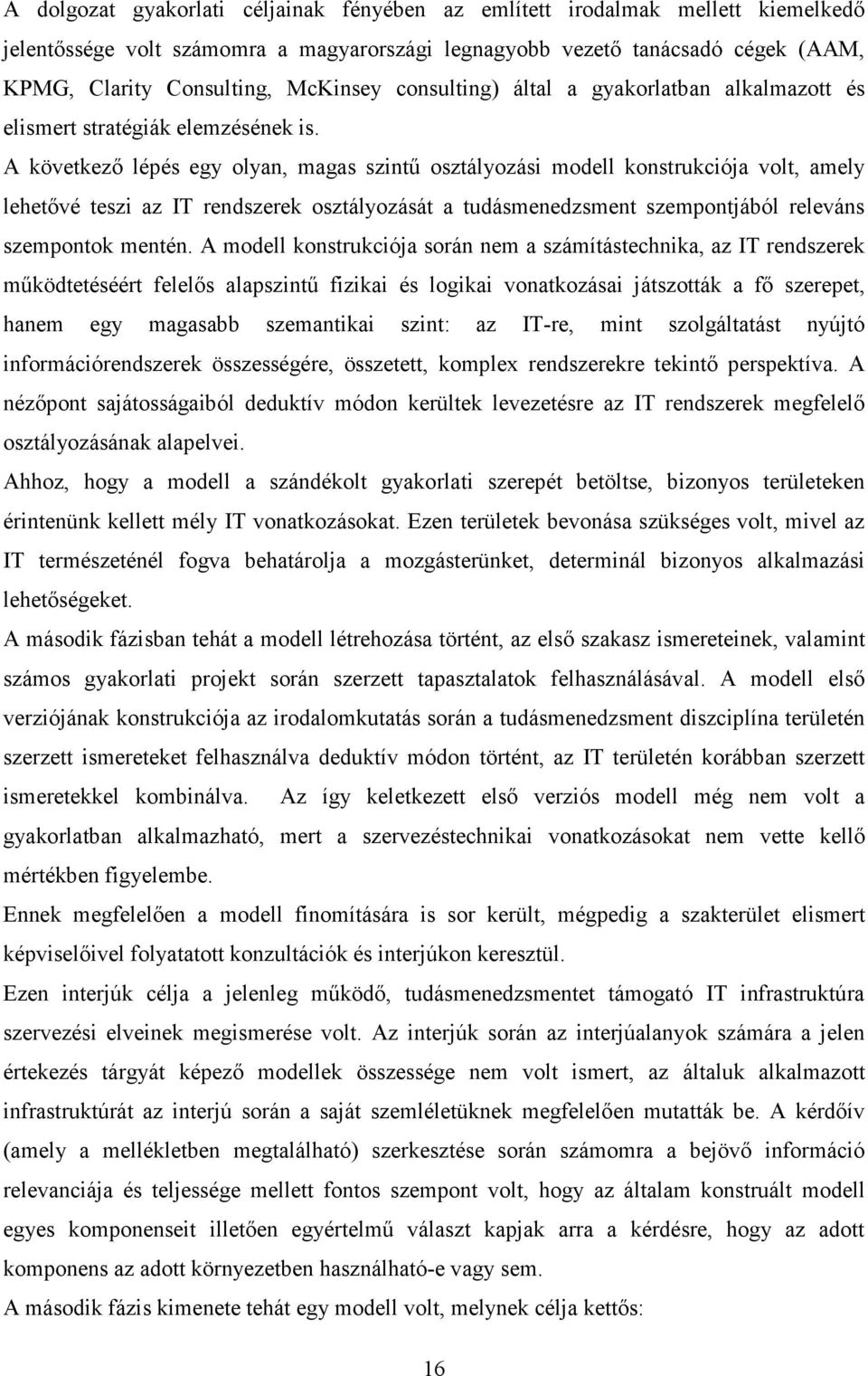 A következı lépés egy olyan, magas szintő osztályozási modell konstrukciója volt, amely lehetıvé teszi az IT rendszerek osztályozását a tudásmenedzsment szempontjából releváns szempontok mentén.