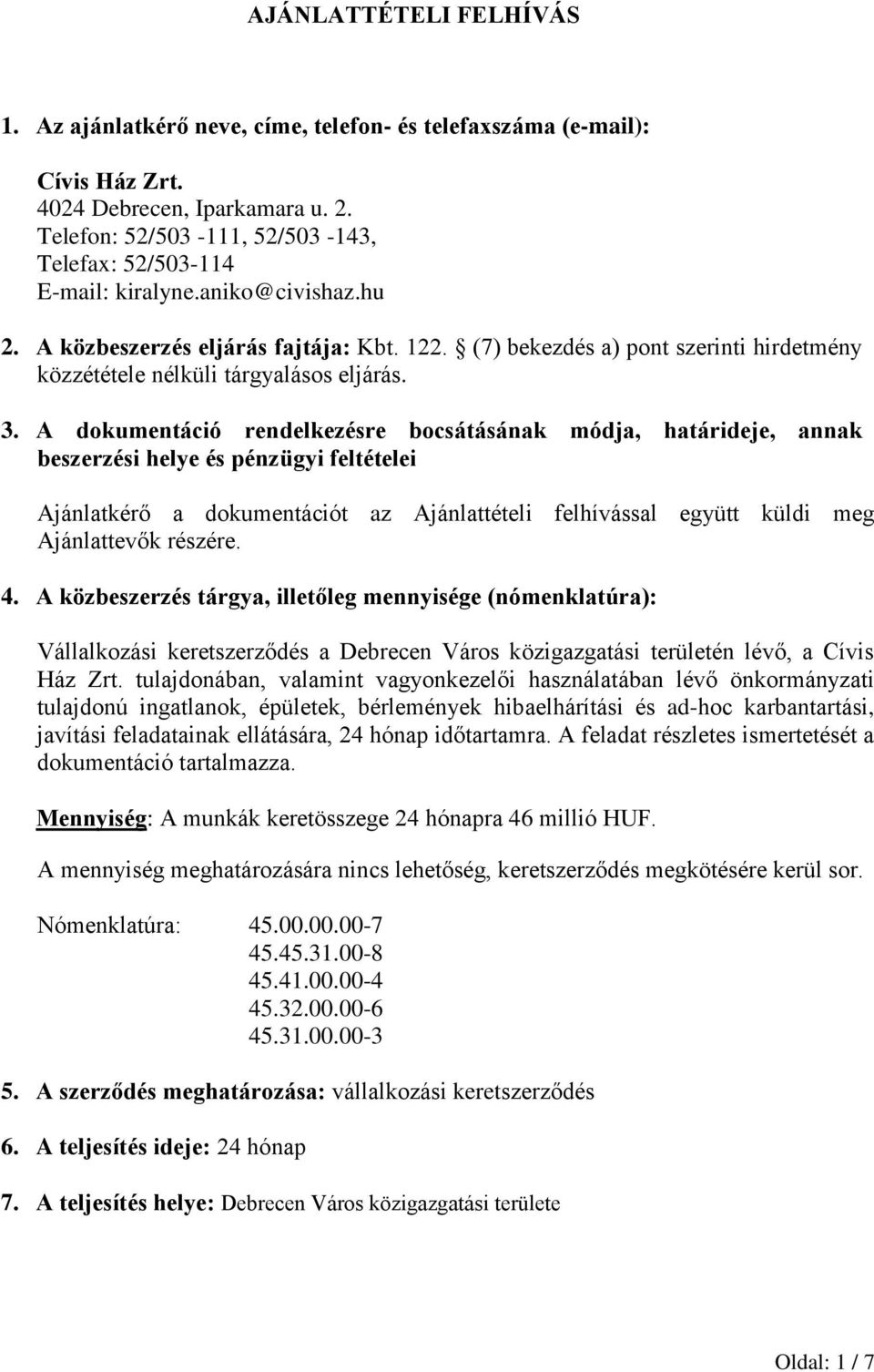 (7) bekezdés a) pont szerinti hirdetmény közzététele nélküli tárgyalásos eljárás. 3.