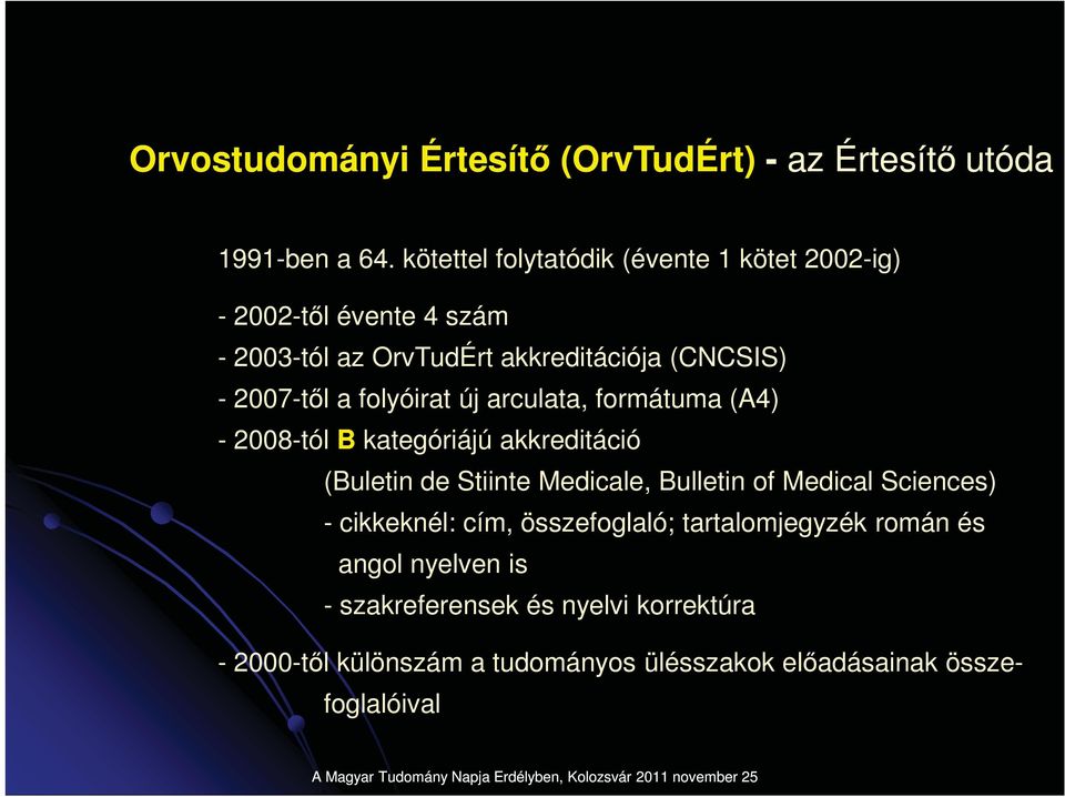 folyóirat új arculata, formátuma (A4) - 2008-tól B kategóriájú akkreditáció (Buletin de Stiinte Medicale, Bulletin of Medical