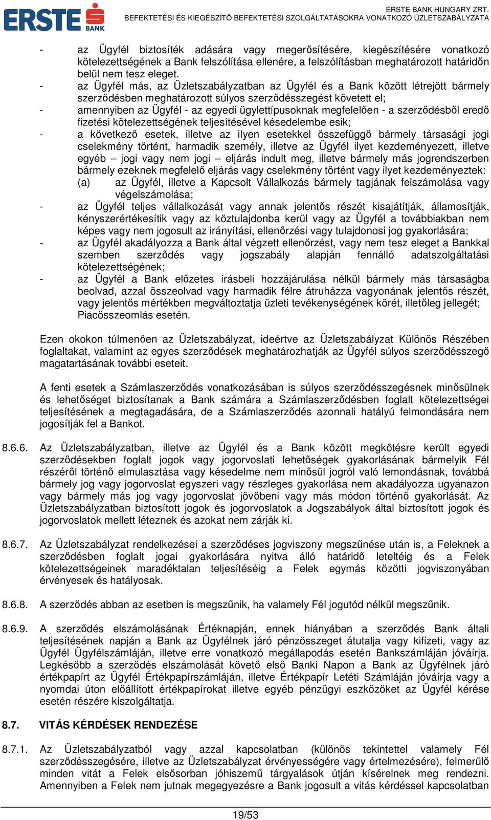 megfelelően - a szerződésből eredő fizetési kötelezettségének teljesítésével késedelembe esik; - a következő esetek, illetve az ilyen esetekkel összefüggő bármely társasági jogi cselekmény történt,