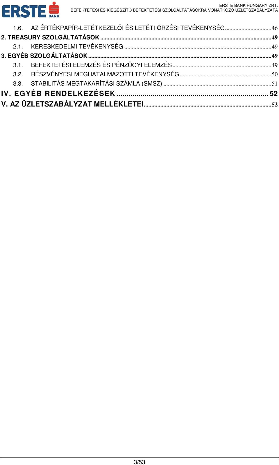 .. 49 3.2. RÉSZVÉNYESI MEGHATALMAZOTTI TEVÉKENYSÉG... 50 3.3. STABILITÁS MEGTAKARÍTÁSI SZÁMLA (SMSZ).