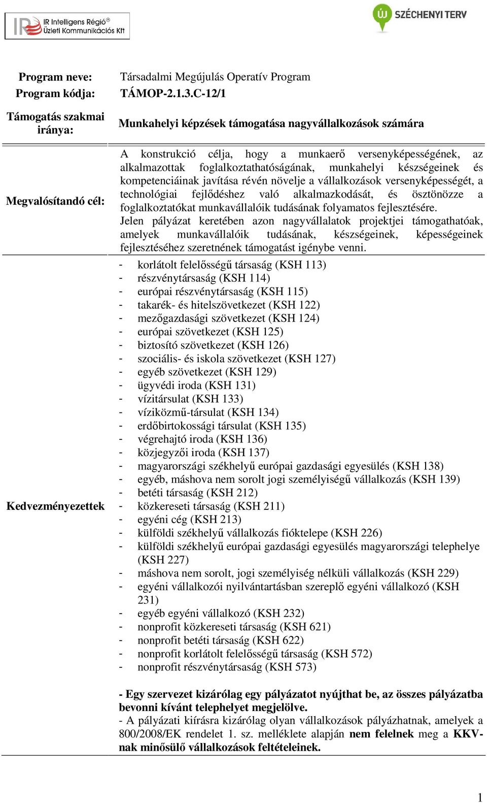 kompetenciáinak javítása révén növelje a vállalkozások versenyképességét, a technológiai fejlődéshez való alkalmazkodását, és ösztönözze a foglalkoztatókat munkavállalóik tudásának folyamatos