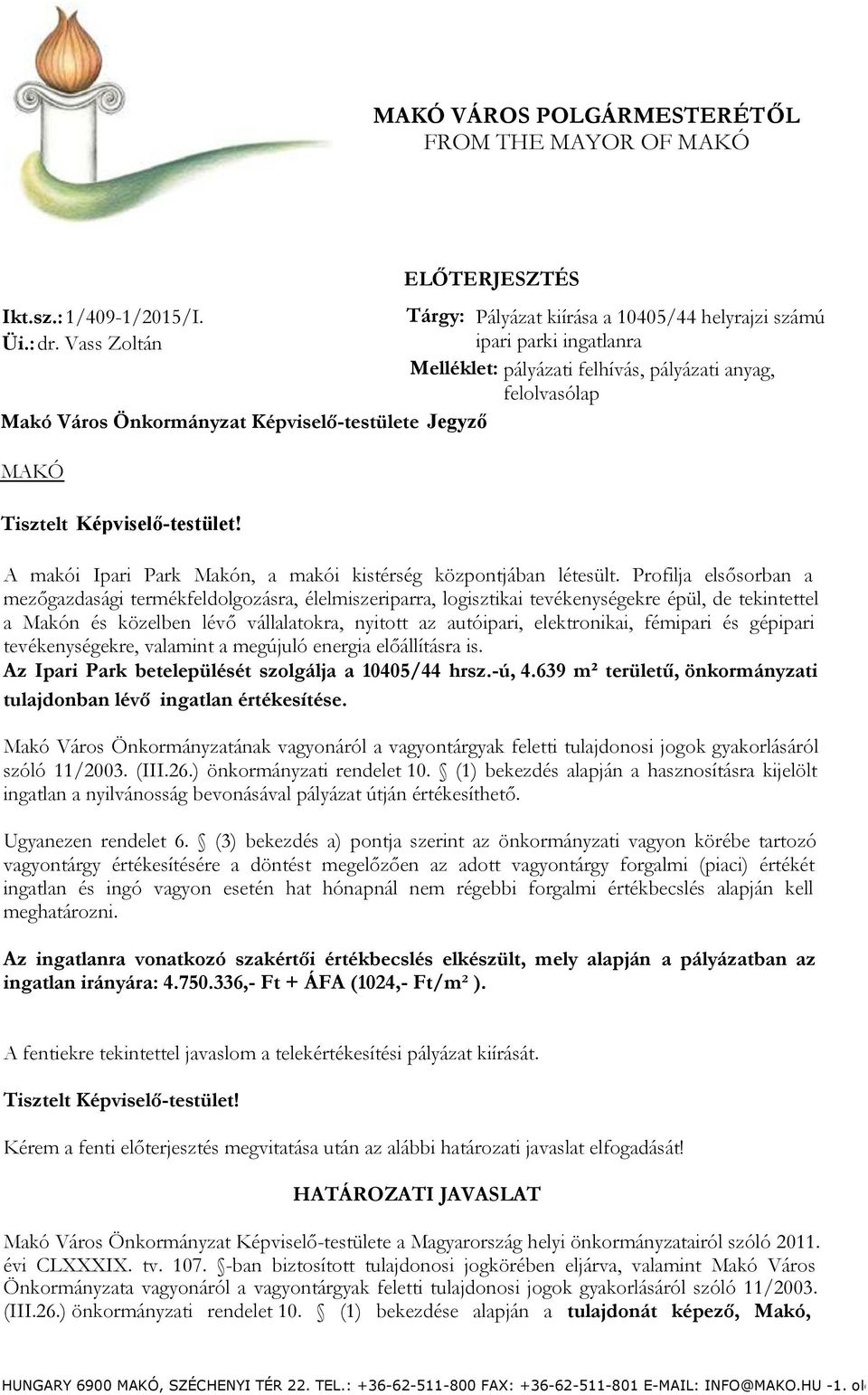 anyag, felolvasólap Tisztelt Képviselő-testület! A makói Ipari Park Makón, a makói kistérség központjában létesült.