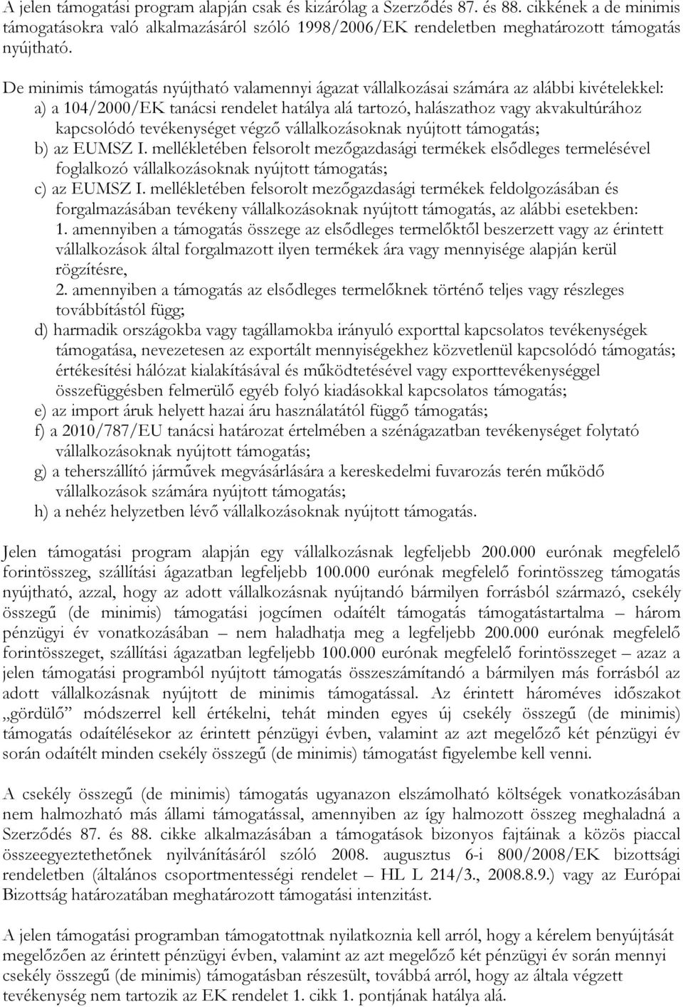 tevékenységet végző vállalkozásoknak nyújtott támogatás; b) az EUMSZ I.