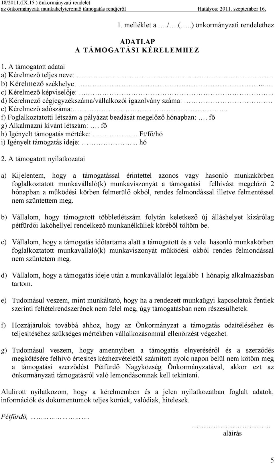 fő h) Igényelt támogatás mértéke:. Ft/fő/hó i) Igényelt támogatás ideje:... hó 2.