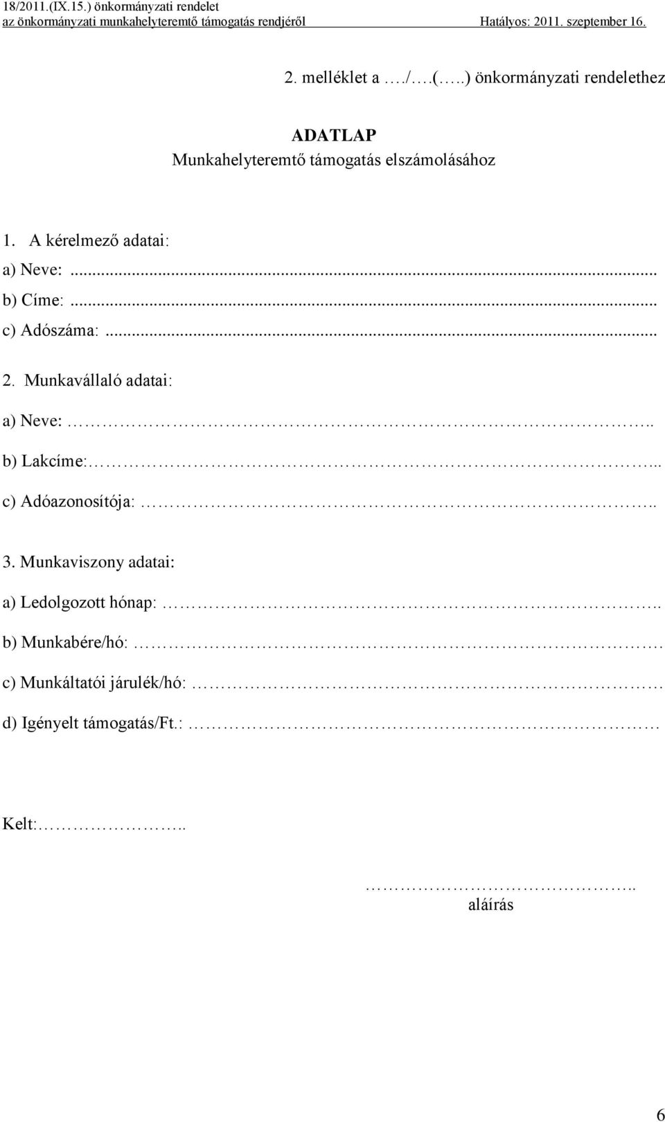 A kérelmező adatai: a) Neve:... b) Címe:... c) Adószáma:... 2. Munkavállaló adatai: a) Neve:.