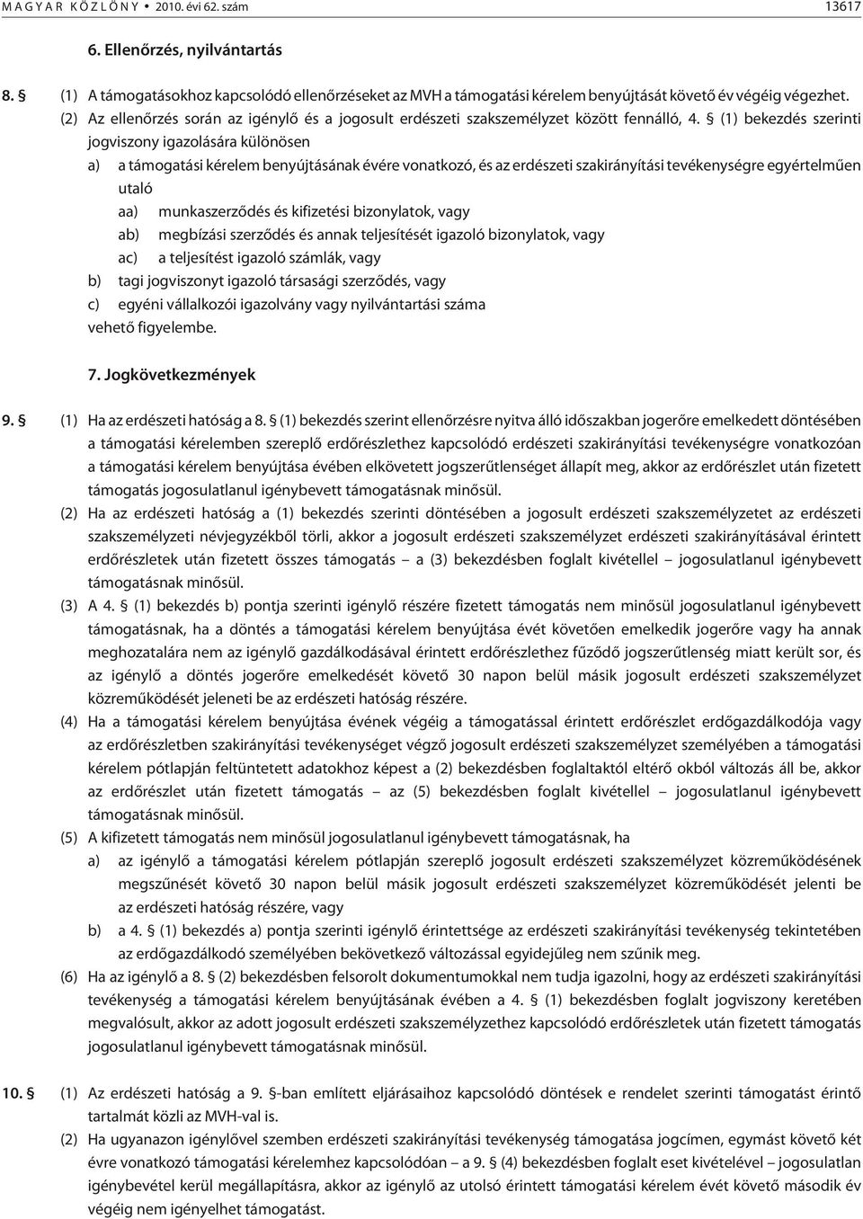 (1) bekezdés szerinti jogviszony igazolására különösen a) a támogatási kérelem benyújtásának évére vonatkozó, és az erdészeti szakirányítási tevékenységre egyértelmûen utaló aa) munkaszerzõdés és