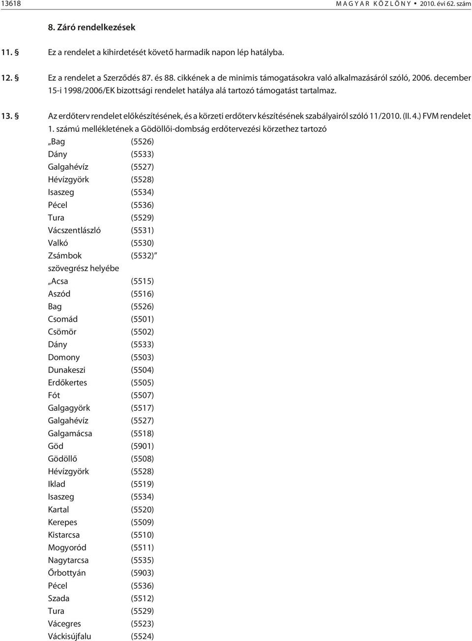 Az erdõterv rendelet elõkészítésének, és a körzeti erdõterv készítésének szabályairól szóló 11/2010. (II. 4.) FVM rendelet 1.