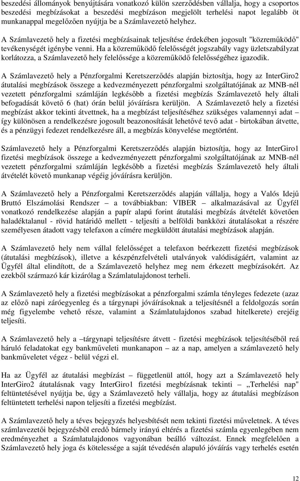 Ha a közreműködő felelősségét jogszabály vagy üzletszabályzat korlátozza, a Számlavezető hely felelőssége a közreműködő felelősségéhez igazodik.