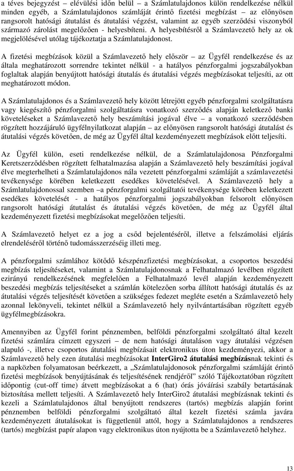 A helyesbítésről a Számlavezető hely az ok megjelölésével utólag tájékoztatja a Számlatulajdonost.