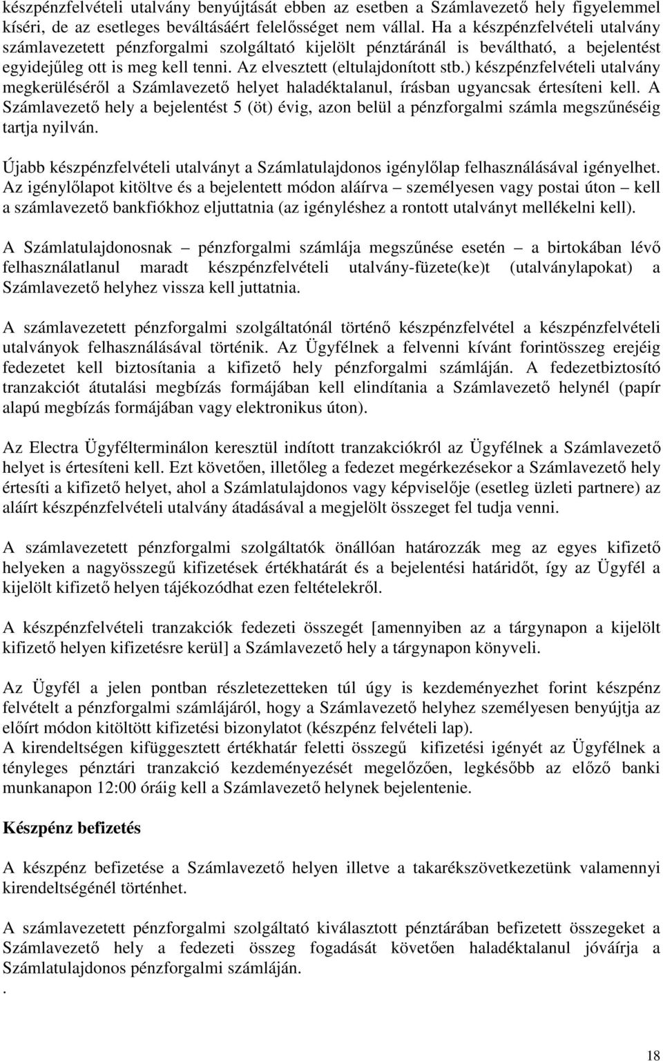 ) készpénzfelvételi utalvány megkerüléséről a Számlavezető helyet haladéktalanul, írásban ugyancsak értesíteni kell.