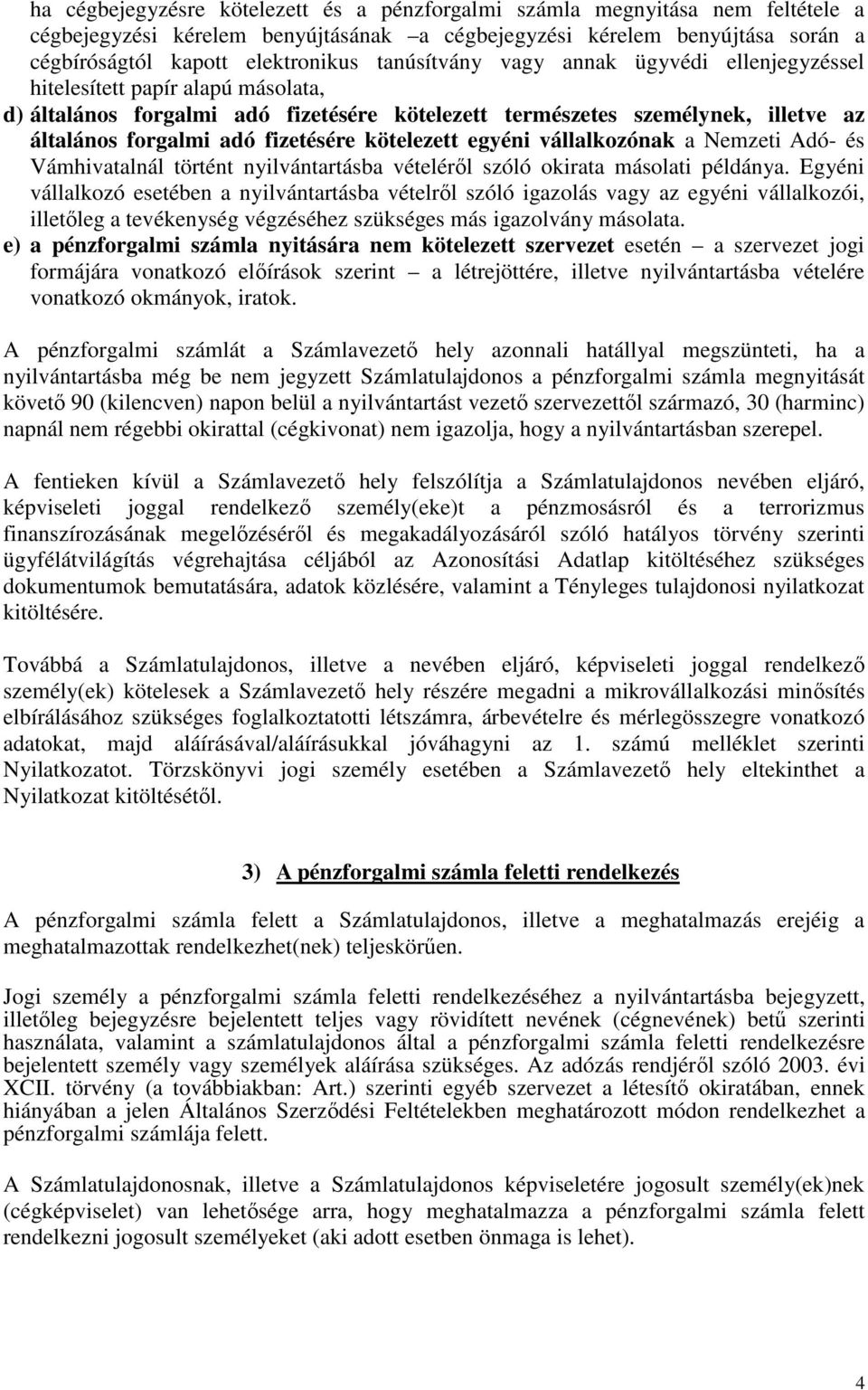 kötelezett egyéni vállalkozónak a Nemzeti Adó- és Vámhivatalnál történt nyilvántartásba vételéről szóló okirata másolati példánya.