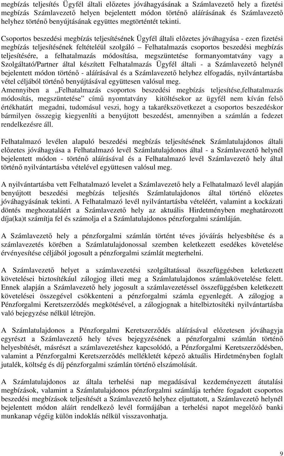 Csoportos beszedési megbízás teljesítésének Ügyfél általi előzetes jóváhagyása - ezen fizetési megbízás teljesítésének feltételéül szolgáló Felhatalmazás csoportos beszedési megbízás teljesítésére, a