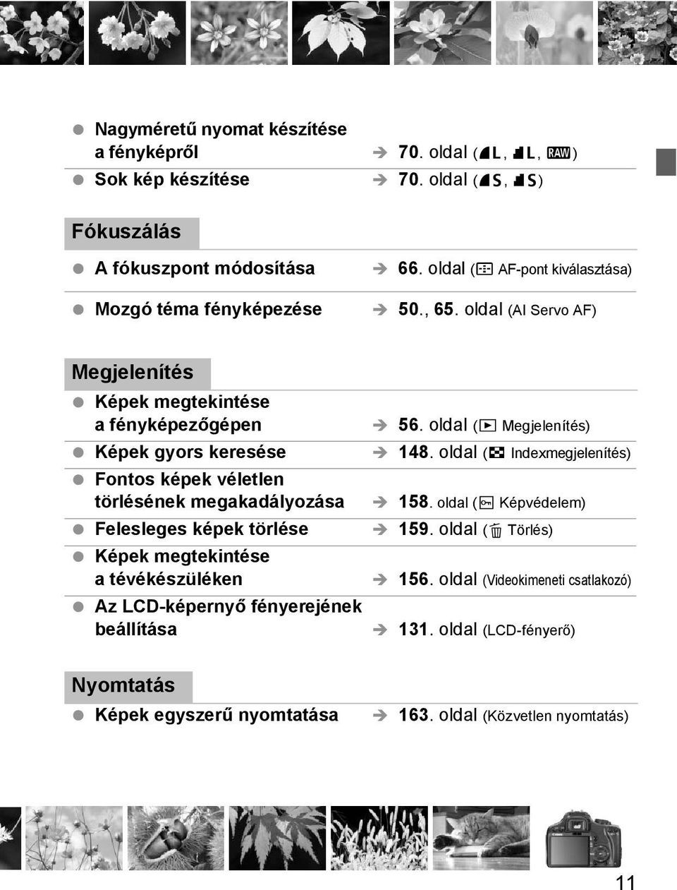 oldal (AI Servo AF) Megjelenítés Képe megteintése a fényépezőgépen Képe gyors eresése Fontos épe véletlen törléséne megaadályozása Felesleges épe törlése Képe