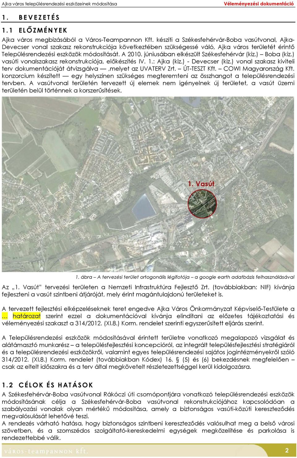 júniusában elkészült Székesfehérvár (kiz.) Boba (kiz.) vasúti vonalszakasz rekonstrukciója, előkészítés IV. 1.: Ajka (kiz.) - Devecser (kiz.