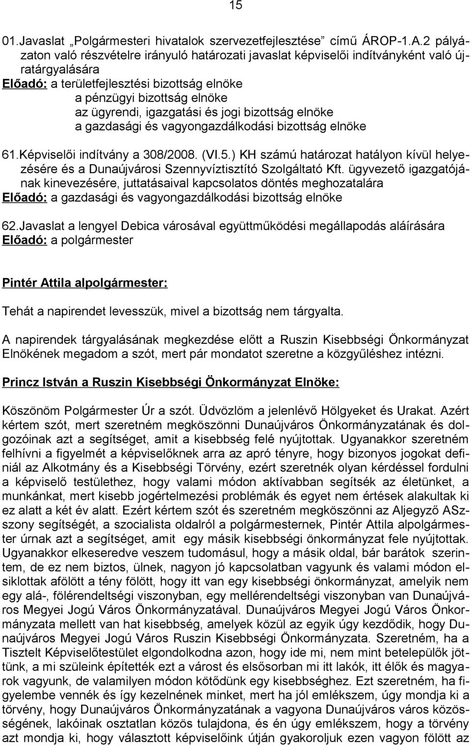 igazgatási és jogi bizottság elnöke a gazdasági és vagyongazdálkodási bizottság elnöke 61.Képviselői indítvány a 308/2008. (VI.5.