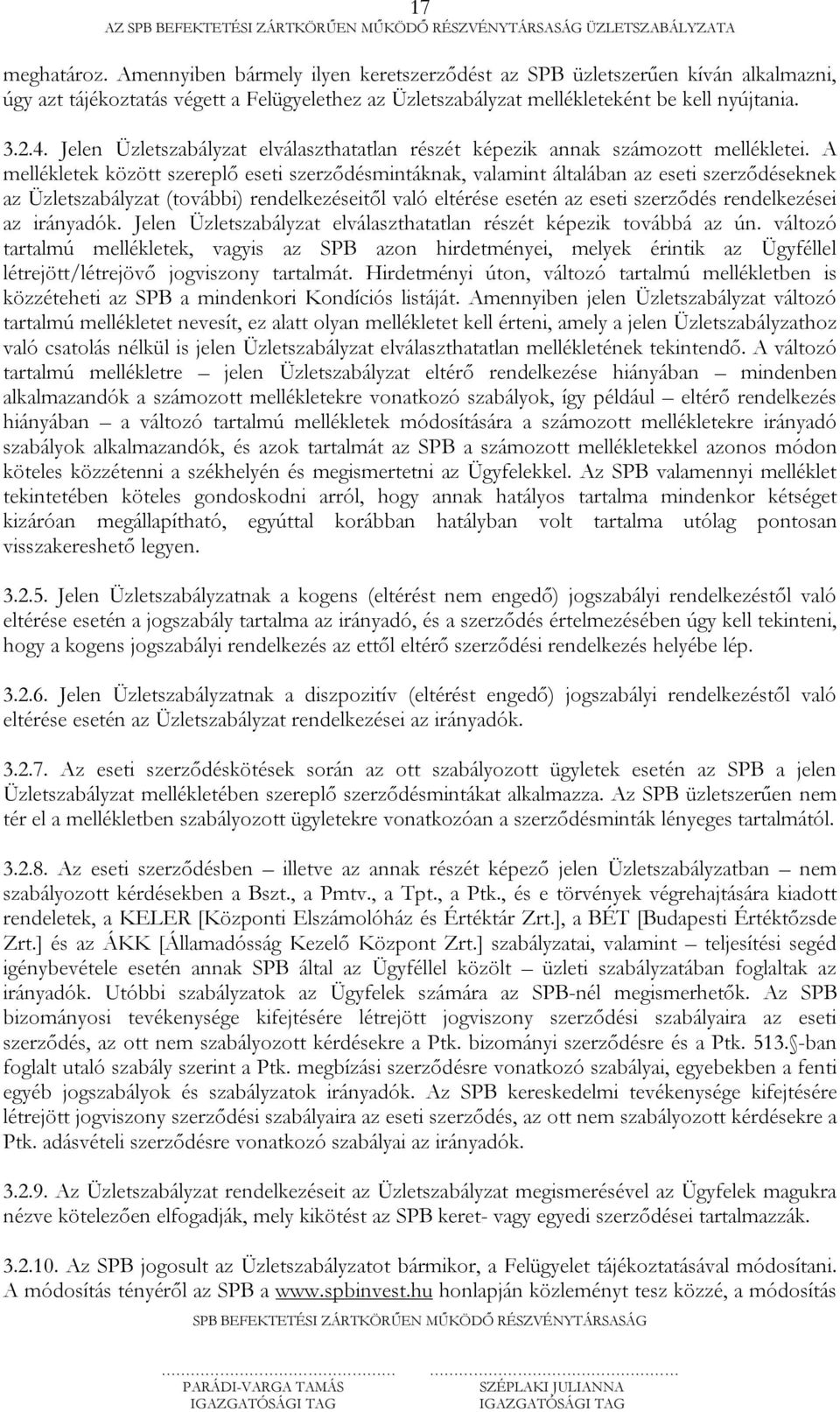 Jelen Üzletszabályzat elválaszthatatlan részét képezik annak számozott mellékletei.