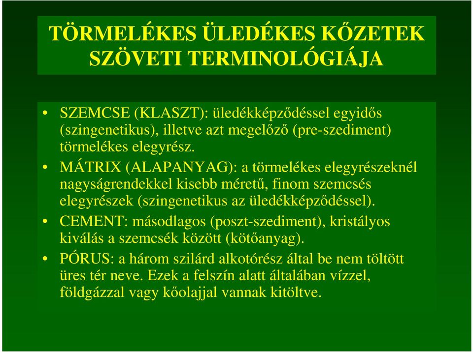 MÁTRIX (ALAPANYAG): a törmelékes elegyrészeknél nagyságrendekkel kisebb mérető, finom szemcsés elegyrészek (szingenetikus az