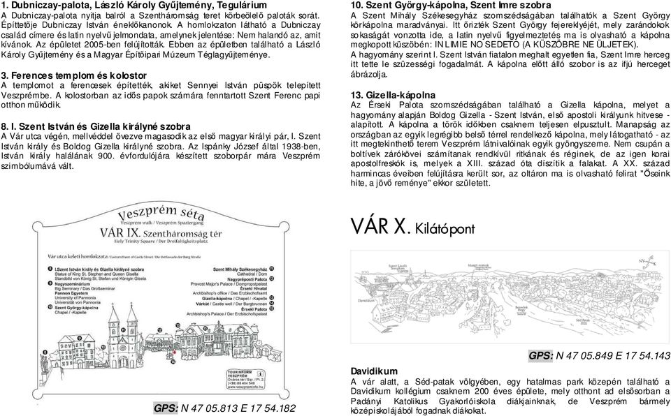 Ebben az épületben található a László Károly Gyűjtemény és a Magyar Építőipari Múzeum Téglagyűjteménye. 3.