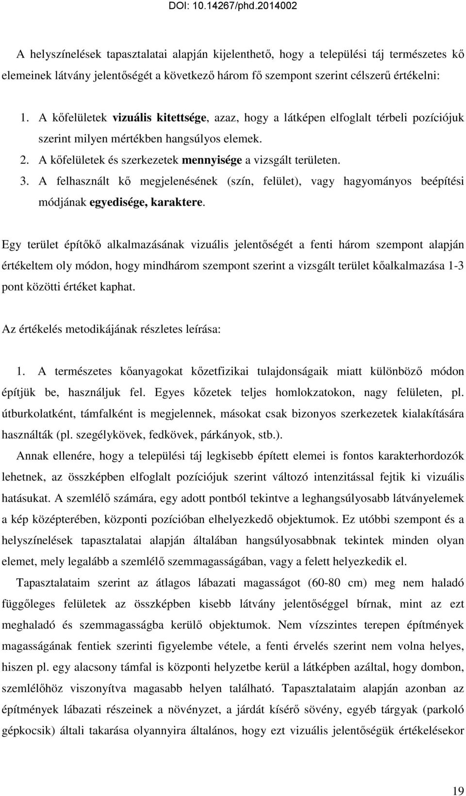 A felhasznált kő megjelenésének (szín, felület), vagy hagyományos beépítési módjának egyedisége, karaktere.
