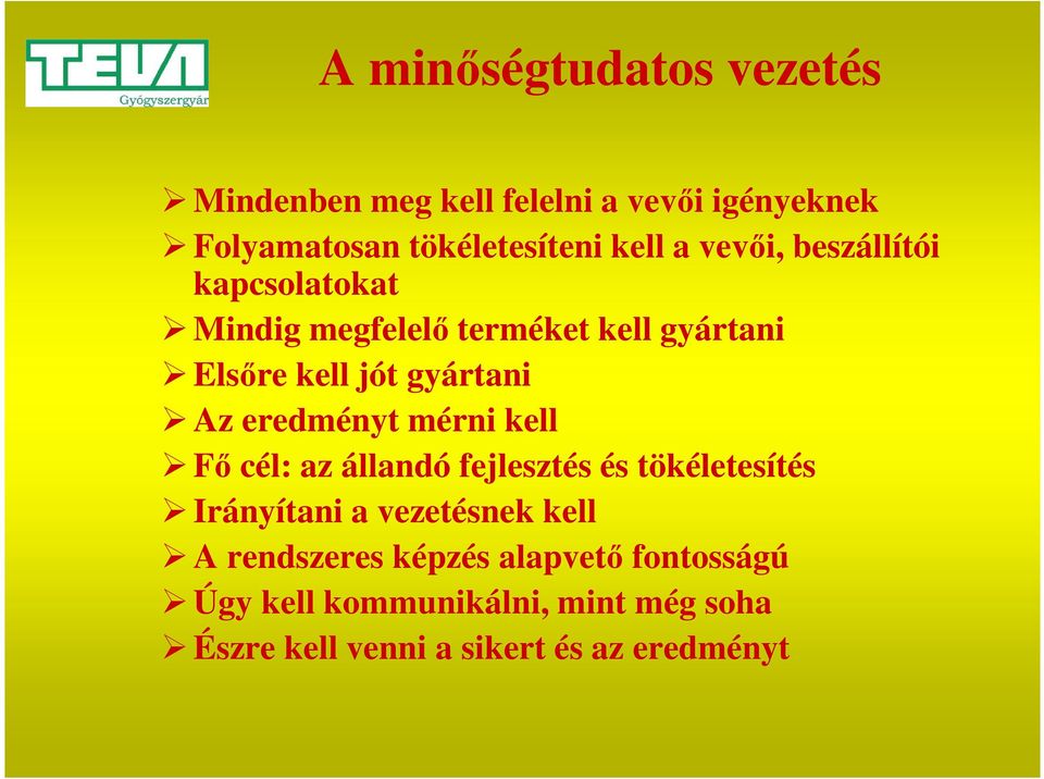 eredményt mérni kell Fő cél: az állandó fejlesztés és tökéletesítés Irányítani a vezetésnek kell A