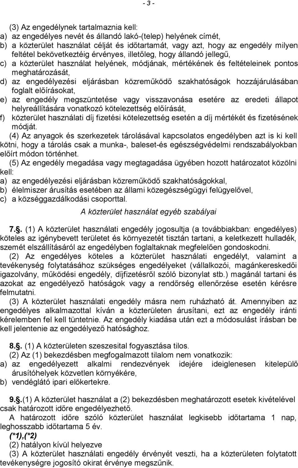 szakhatóságok hozzájárulásában foglalt előírásokat, e) az engedély megszüntetése vagy visszavonása esetére az eredeti állapot helyreállítására vonatkozó kötelezettség előírását, f) közterület